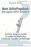 Mein Schlaftagebuch – den eigenen Schlaf verbessern: Detaillierte Vorlage zum Ausfüllen mit Angaben für Schlaftracking, Traumdeutung, Tagesablauf und Bemerkungen