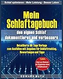 Mein Schlaftagebuch – den eignen Schlaf dokumentieren und verbessern: Detaillierte 90 Tage Vorlage zum Ausfüllen mit Angaben für Schlaftracking, Bewertungen und Tipps