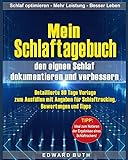 Mein Schlaftagebuch – den eignen Schlaf dokumentieren und verbessern: Detaillierte 90 Tage Vorlage zum Ausfüllen mit Angaben für Schlaftracking, Bewertungen und Tipps